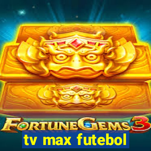 tv max futebol